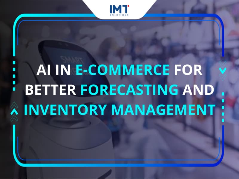 AI in E-Commerce: Forecasting and Inventory