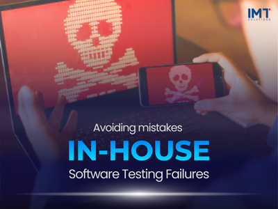 Avoiding 5 mistakes leading to In-House software testing failures