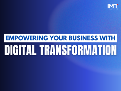 Empowering Your Business with the Right Digital Transformation Solutions