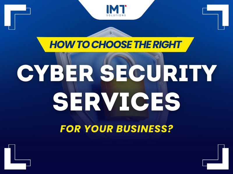 How to choose the right cyber security services for your business?