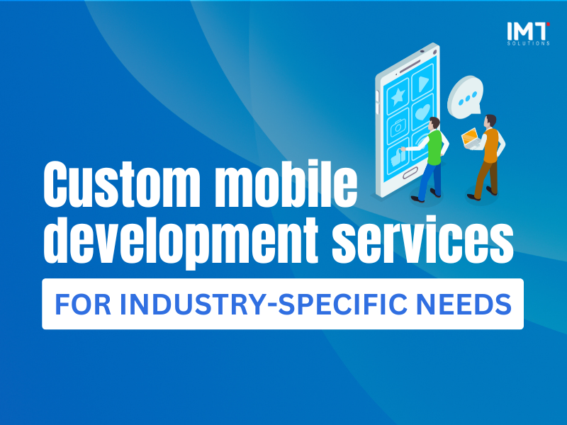 Custom Mobile Development Service for Industry-specific Solutions