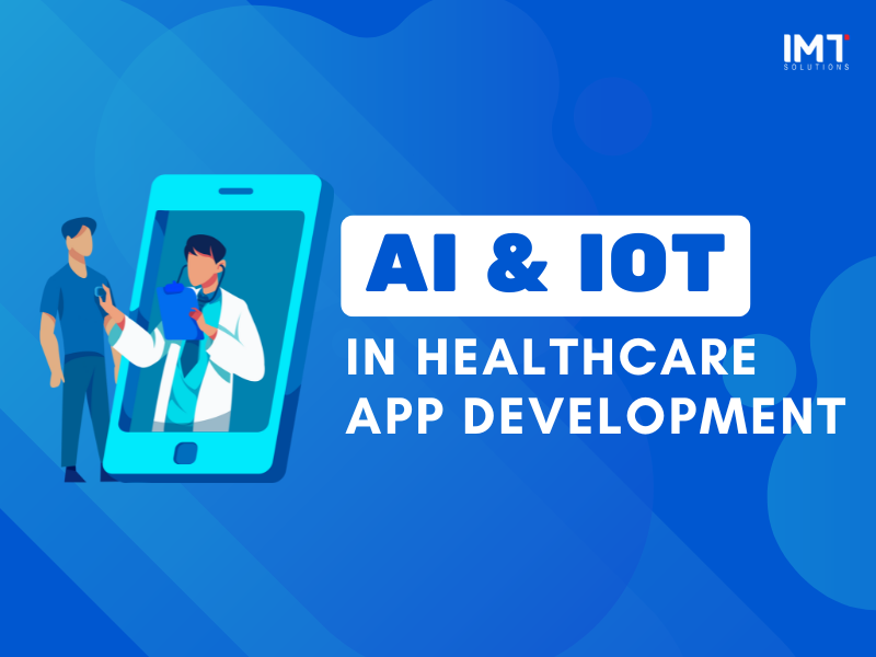 The Role of AI and IoT in Healthcare App Development