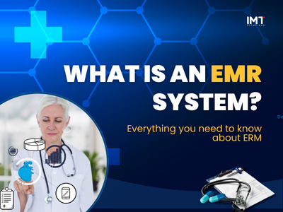 What is an EMR system? Everything you need to know about Electronic Medical Records