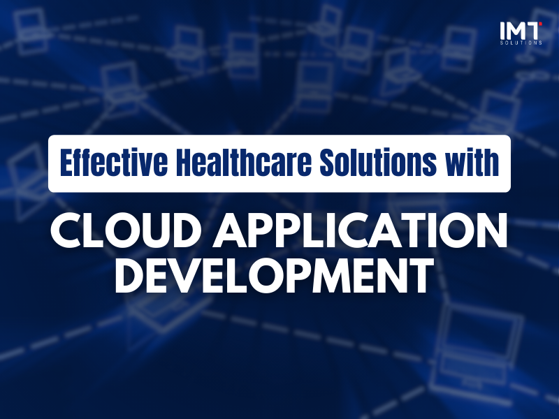 Navigating Cloud Application Development Services for Effective Healthcare Solutions