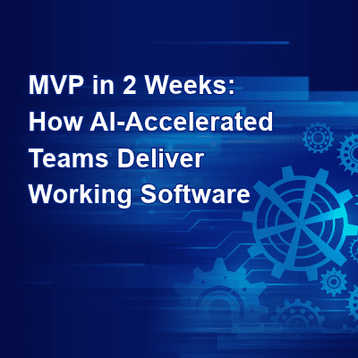 MVP in 2 Weeks: How AI-Accelerated Teams Deliver Working Software